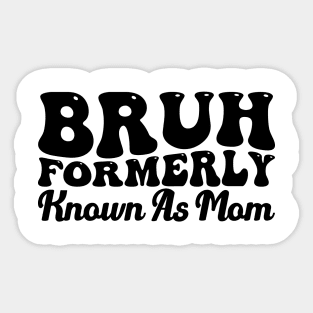 Bruh Formerly Known As Mom Funny Mother's Day Sticker